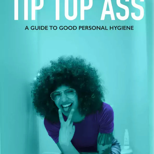 Tip Top Ass: A Guide To Good Personal Hygiene